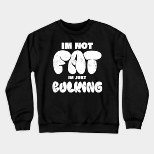 im not fat im just bulking, funny body building bulking Crewneck Sweatshirt
